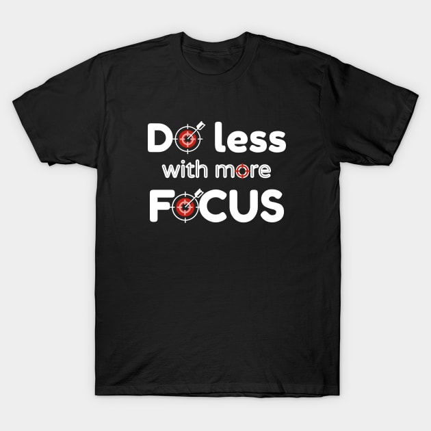 Do less with more focus T-Shirt by Ezzkouch